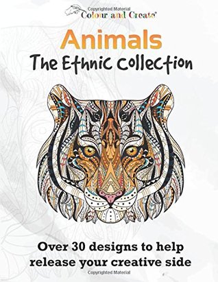 Colour and Create: Animals - The Ethnic Collection Vol.1 Adult Colouring Book: Over 30 Designs to help release your creative side.