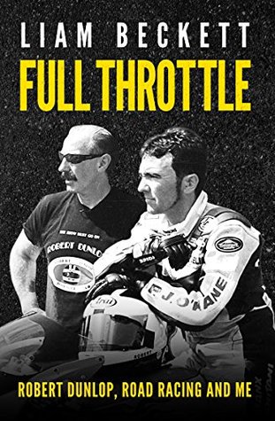 Full Throttle: Robert Dunlop, road racing and me (Kindle Edition)