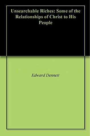 Unsearchable Riches: Some of the Relationships of Christ to His People