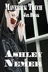 Maverick Touch Jail Break by Ashley Nemer