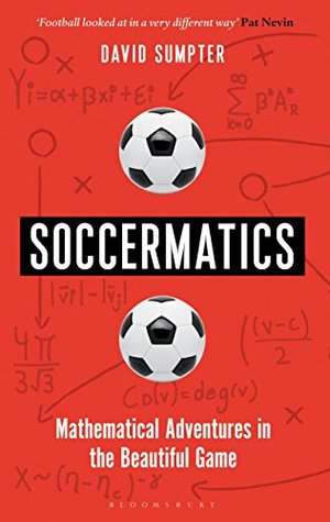 Soccermatics: Mathematical Adventures in the Beautiful Game (Bloomsbury Sigma)