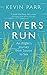 Rivers Run: An Angler's Journey from Source to Sea
