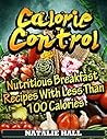 Calorie Control: Nutritious Breakfast Recipes With Less Than 100 Calories (Low Calorie Cookbook Book 1)