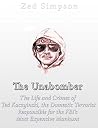 The Unabomber: The Life and Crimes of Ted Kaczynski, the Domestic Terrorist Responsible for the FBI’s Most Expensive Manhunt The Unabomber: The Life and Crimes of Ted Kaczynski, the Domestic Terrorist Responsible for the FBI’s Most Expensive Manhunt