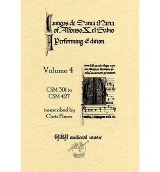 Cantigas de Santa Maria of Alfonso X el Sabio - A Performing Edition Volume 4 - CSM 301 to CSM 427