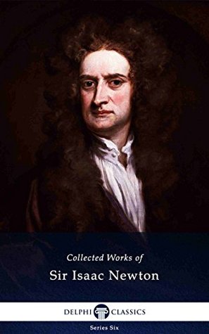 Collected Works of Sir Isaac Newton (Kindle Edition)