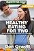 Healthy Eating For Two: Over 200 Quick & Easy Gluten Free Low Cholesterol Whole Foods Cooking For Two Recipes full of Antioxidants & Phytochemicals (Natural Weight Loss Transformation Book 216)