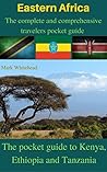 Eastern Africa: The complete and comprehensive travelers pocket guide: The pocket guide to Kenya, Ethiopia and Tanzania