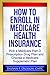 How to Enroll in Medicare Health Insurance: Choose a Medicare Part D Drug Plan and a Medicare Supplement Plan