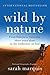Wild by Nature: From Siberia to Australia, Three Years Alone in the Wilderness on Foot