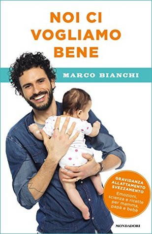 Noi ci vogliamo bene: Gravidanza, allattamento, svezzamento: emozioni, scienza e ricette per mamma, papà e bebè (Italian Edition)