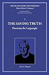 The Saving Truth: Doctrine for Laypeople: Volume I