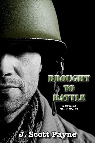 Brought To Battle: A Novel of World War II (The American Soldier Series)