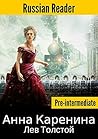Russian Reader: Anna Karenina by Leo Tolstoy (Adapted graded book in Russian / Pre-intermediate) (Russian Edition)
