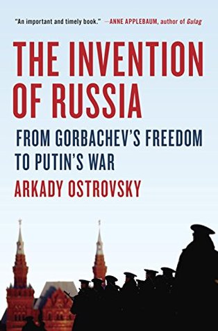 The Invention of Russia: The Rise of Putin and the Age of Fake News