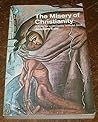 The misery of Christianity: or, A plea for a humanity without God; (Pelican books)