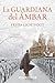 La guardiana del ámbar (Spanish Edition)