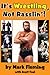 It's Wrestling, Not Rasslin'! by Mark Fleming