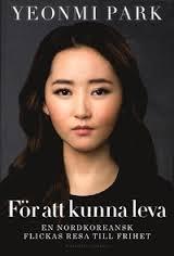 För att kunna leva: en nordkoreansk flickas resa till frihet
