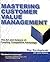 Mastering Customer Value Management by Ray Kordupleski