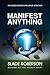 Manifest Anything by Slade Roberson
