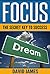 Focus: The Key to Success (how to focus your mind, focus the hidden driver of excellence, how to stay focused, how to improve concentration, how to focus, Book 1)