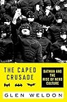 Book cover for The Caped Crusade: Batman and the Rise of Nerd Culture