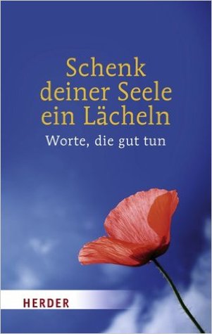 Schenk deiner Seele ein Lächeln