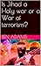 Is Jihad a Holy war or a Wa...