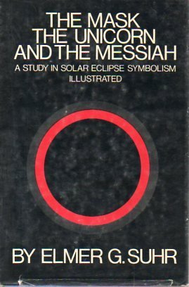 The Mask, the Unicorn, and the Messiah: A Study in Solar Eclipse Symbolism (Hardcover)