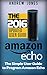 Amazon Echo: Simple User Guide to Program Amazon Echo (Amazon Echo 2016,user manual,web services,by amazon,Free books,Free Movie,Alexa Kit) (Amazon Prime, smart devices, internet Book 4)