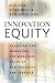 Innovation Equity: Assessing and Managing the Monetary Value of New Products and Services