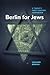 Berlin for Jews: A Twenty-First-Century Companion