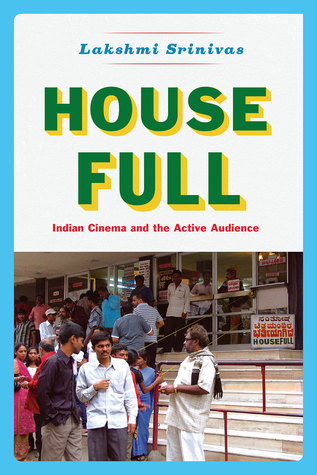 House Full: Indian Cinema and the Active Audience (Fieldwork Encounters and Discoveries)