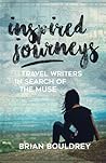 Inspired Journeys: Travel Writers in Search of the Muse