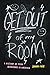 Get Out of My Room!: A Hist...
