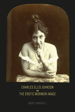 Charles Ellis Johnson and the Erotic Mormon Image (Hardcover)
