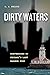 Dirty Waters: Confessions o...