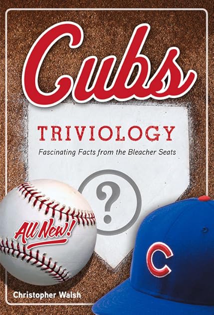 Cubs Triviology: Fascinating Facts from the Bleacher Seats