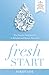 Fresh Start: The Step-by-Step Journey to Rebuild and Renew Your Life, 5 Essential Principles to Get Back on Track and Move Forward