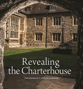 Revealing the Charterhouse: The Making of a London Landmark
