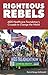 Righteous Rebels: AIDS Healthcare Foundation's Crusade to Change the World