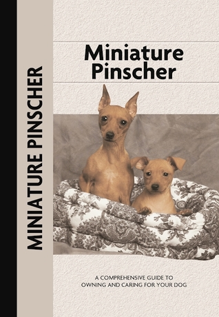 Miniature Pinscher (CompanionHouse Books) A Comprehensive Guide to Owning and Caring for Your Dog