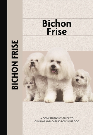 Bichon Frise (CompanionHouse Books) A Comprehensive Guide to Owning and Caring for Your Dog - A Kennel Club Book (Comprehensive Owner's Guide)