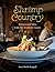 Shrimp Country: Recipes and Tales from the Southern Coasts