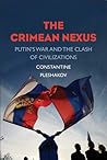 The Crimean Nexus: Putin’s War and the Clash of Civilizations The Crimean Nexus: Putin’s War and the Clash of Civilizations