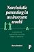 Narcissistic Parenting in an Insecure World: A History of Parenting Culture 1920s to Present