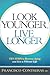 Look Younger, Live Longer by Francisco Contreras MD