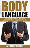 Body Language: Discover How To Connect, Analyze And Influence People In A Subconscious Level By Understanding Their Nonverbal Communication (Change Your ... Mind, Mind Power, Brain Hidden Power)