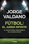 Fútbol: el juego infinito: El nuevo fútbol como símbolo de la globalización (Spanish Edition)